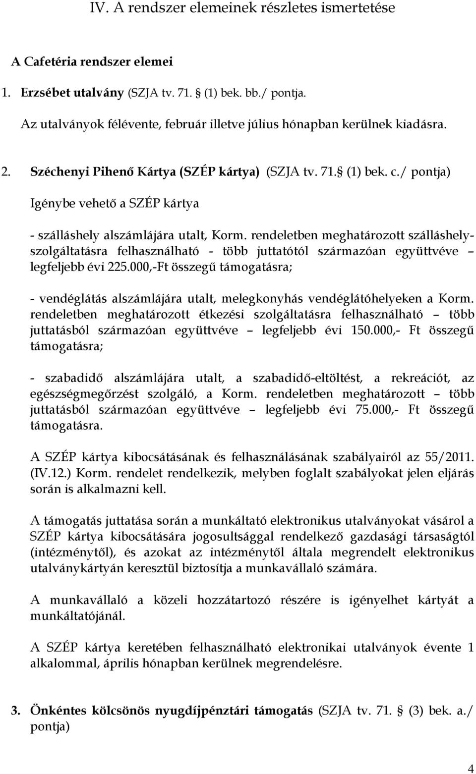 / pontja) Igénybe vehetı a SZÉP kártya - szálláshely alszámlájára utalt, Korm.