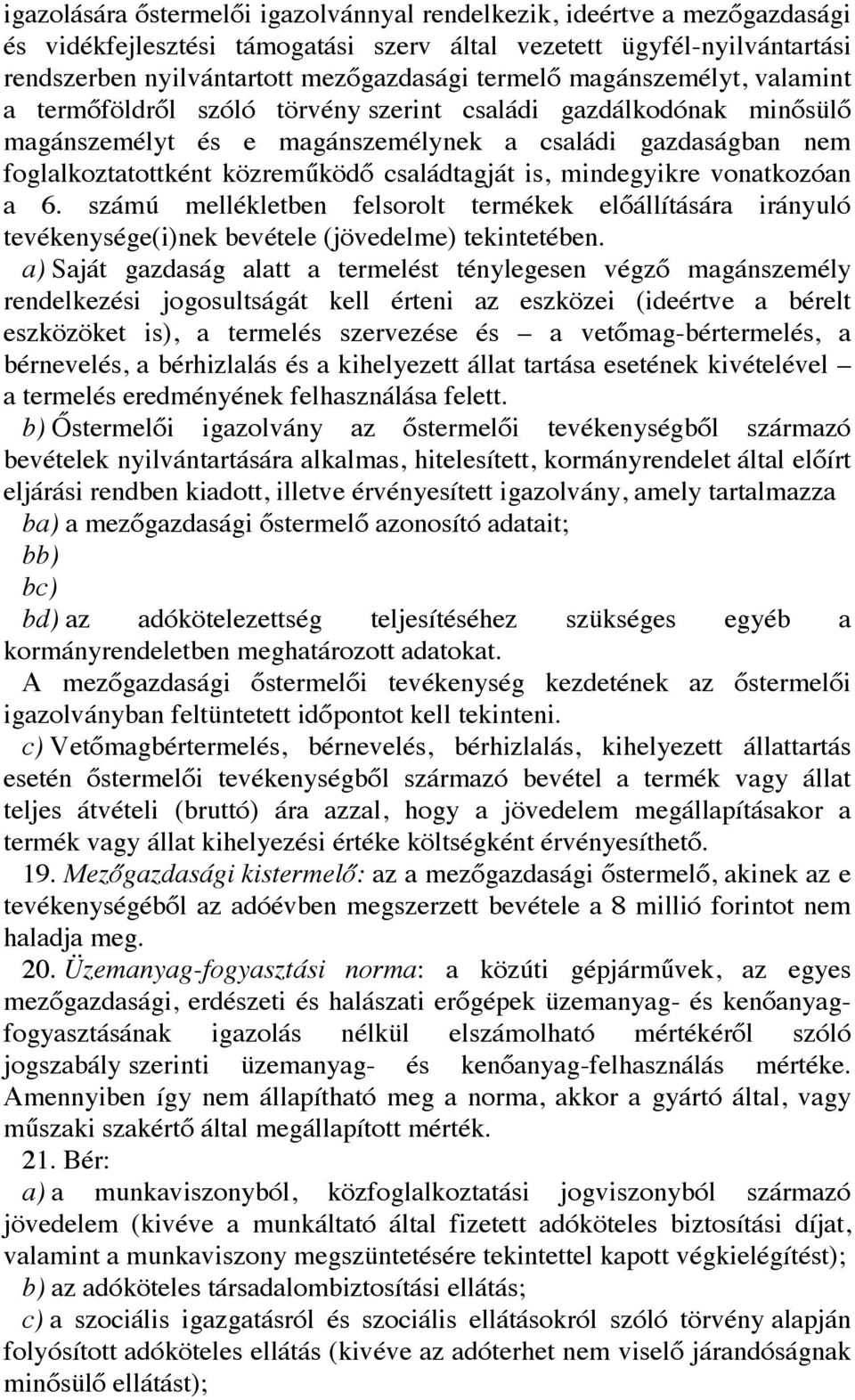 is, mindegyikre vonatkozóan a 6. számú mellékletben felsorolt termékek előállítására irányuló tevékenysége(i)nek bevétele (jövedelme) tekintetében.