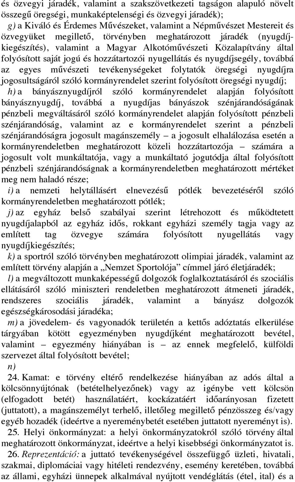 nyugdíjsegély, továbbá az egyes művészeti tevékenységeket folytatók öregségi nyugdíjra jogosultságáról szóló kormányrendelet szerint folyósított öregségi nyugdíj; h) a bányásznyugdíjról szóló