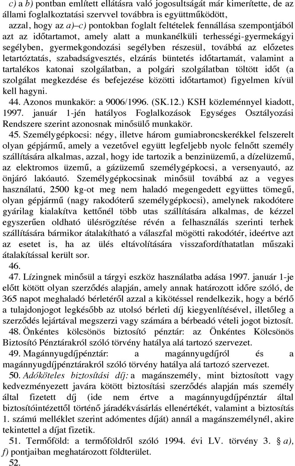 büntetés időtartamát, valamint a tartalékos katonai szolgálatban, a polgári szolgálatban töltött időt (a szolgálat megkezdése és befejezése közötti időtartamot) figyelmen kívül kell hagyni. 44.