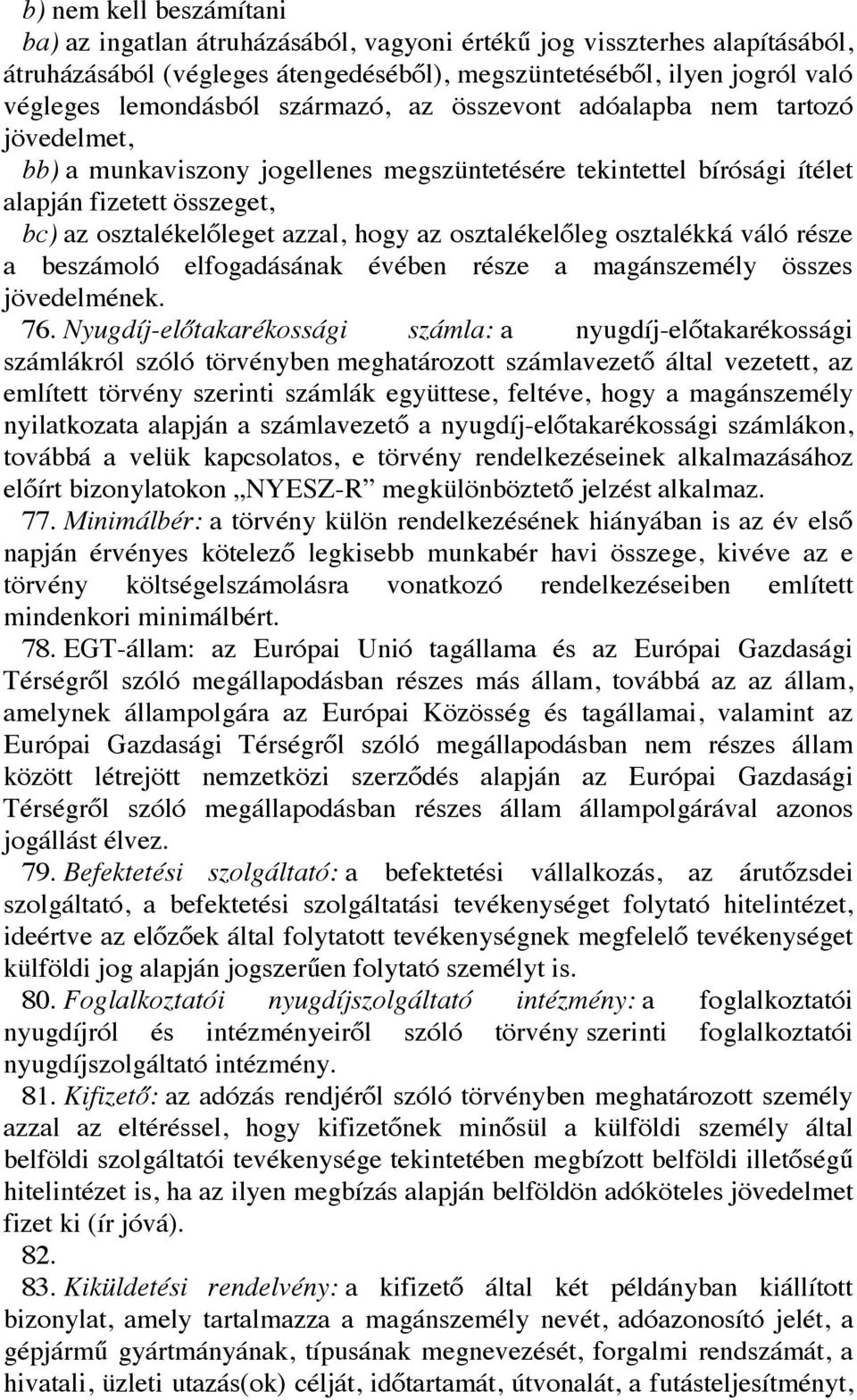 osztalékelőleg osztalékká váló része a beszámoló elfogadásának évében része a magánszemély összes jövedelmének. 76.