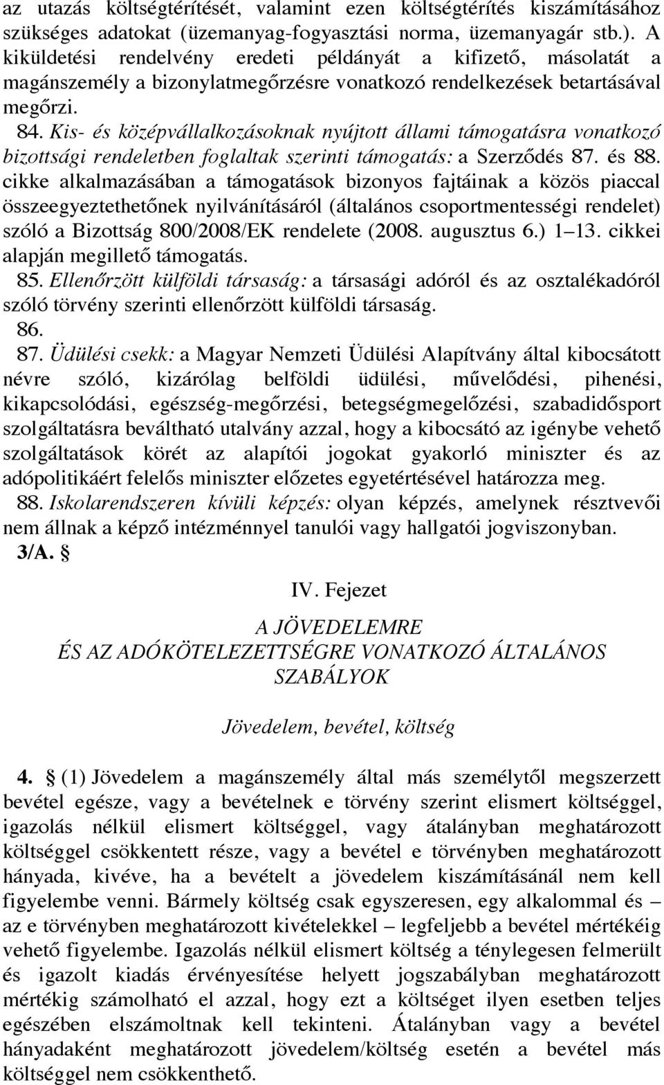 Kis- és középvállalkozásoknak nyújtott állami támogatásra vonatkozó bizottsági rendeletben foglaltak szerinti támogatás: a Szerződés 87. és 88.