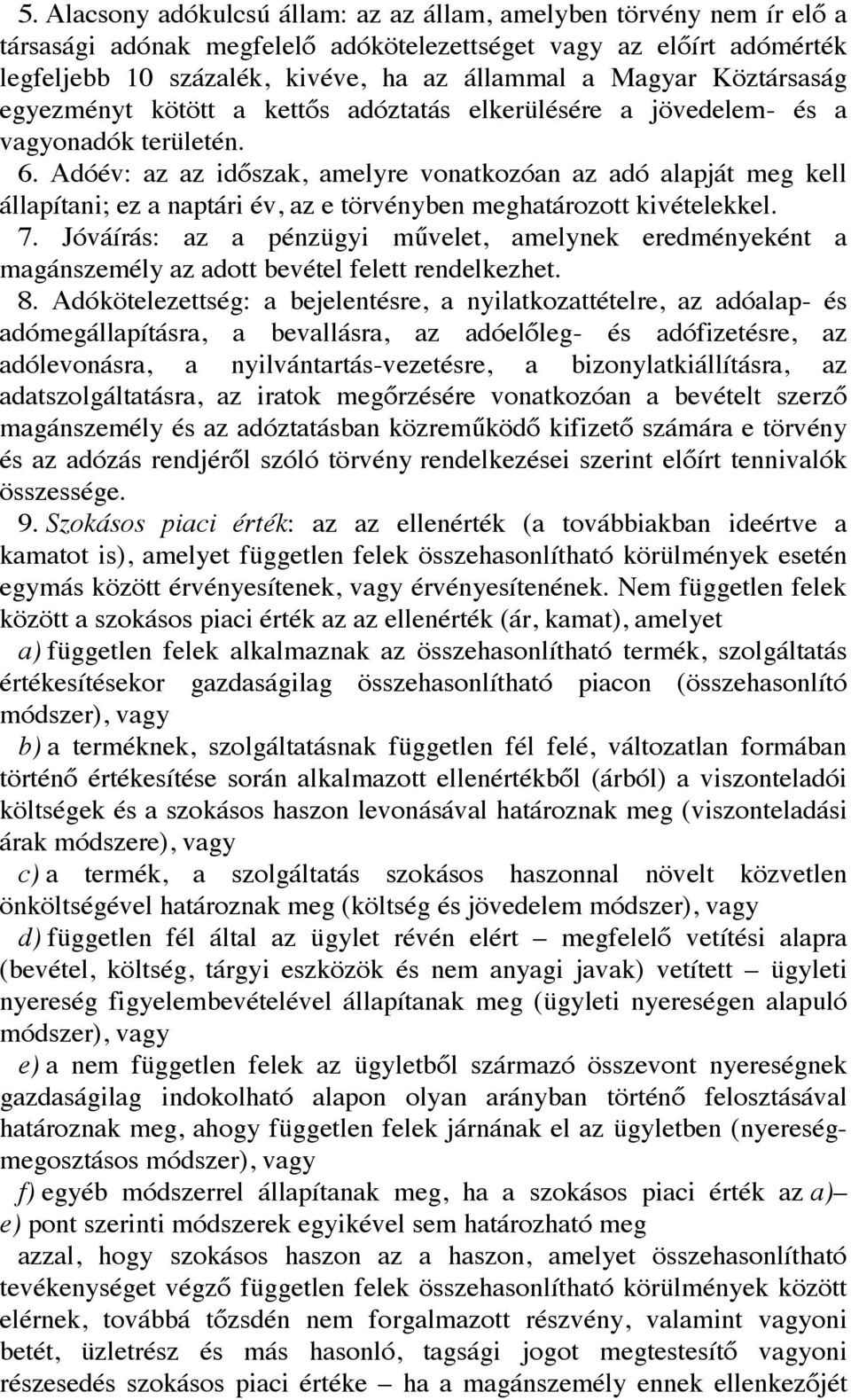 Adóév: az az időszak, amelyre vonatkozóan az adó alapját meg kell állapítani; ez a naptári év, az e törvényben meghatározott kivételekkel. 7.