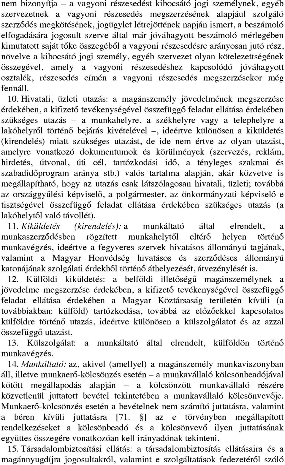 egyéb szervezet olyan kötelezettségének összegével, amely a vagyoni részesedéshez kapcsolódó jóváhagyott osztalék, részesedés címén a vagyoni részesedés megszerzésekor még fennáll. 10.