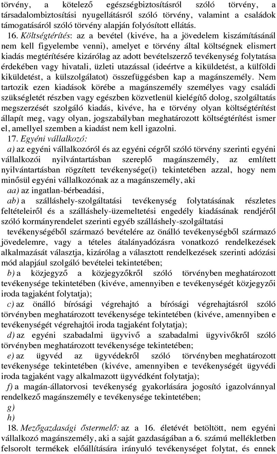 tevékenység folytatása érdekében vagy hivatali, üzleti utazással (ideértve a kiküldetést, a külföldi kiküldetést, a külszolgálatot) összefüggésben kap a magánszemély.