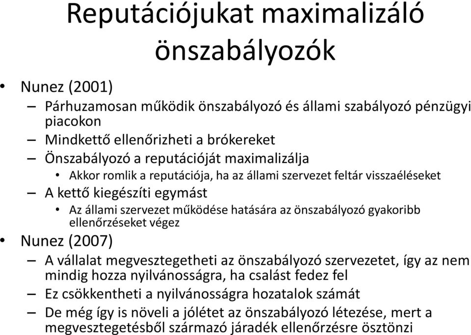 hatására az önszabályozó gyakoribb ellenőrzéseket végez Nunez (2007) A vállalat megvesztegetheti az önszabályozó szervezetet, így az nem mindig hozza nyilvánosságra, ha