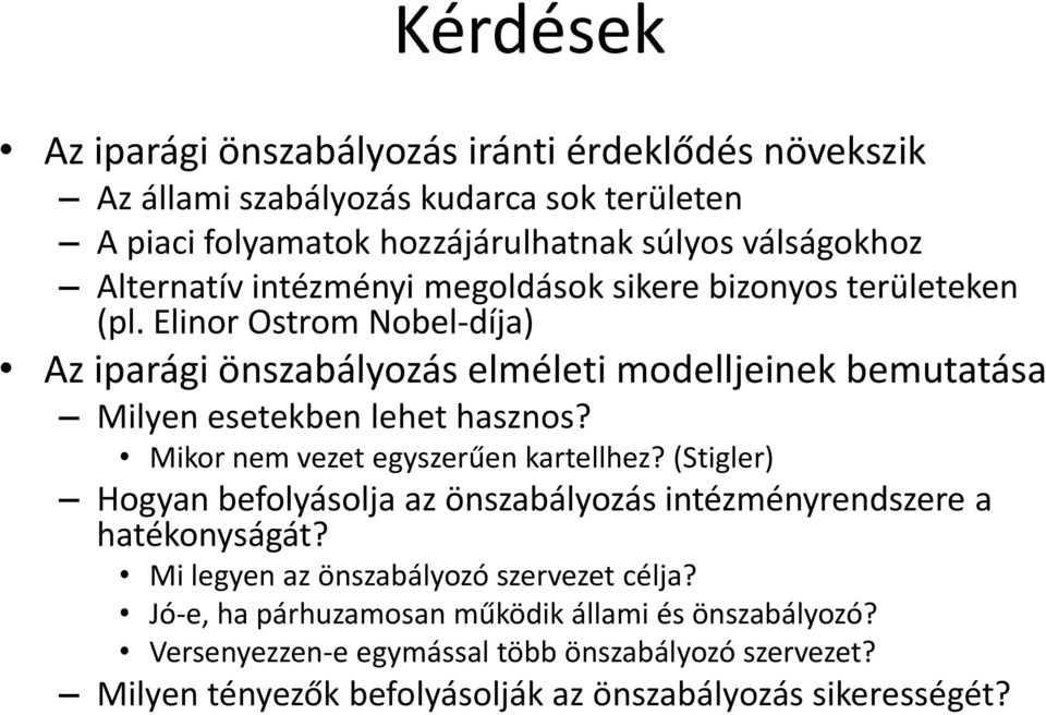 Elinor Ostrom Nobel-díja) Az iparági önszabályozás elméleti modelljeinek bemutatása Milyen esetekben lehet hasznos? Mikor nem vezet egyszerűen kartellhez?