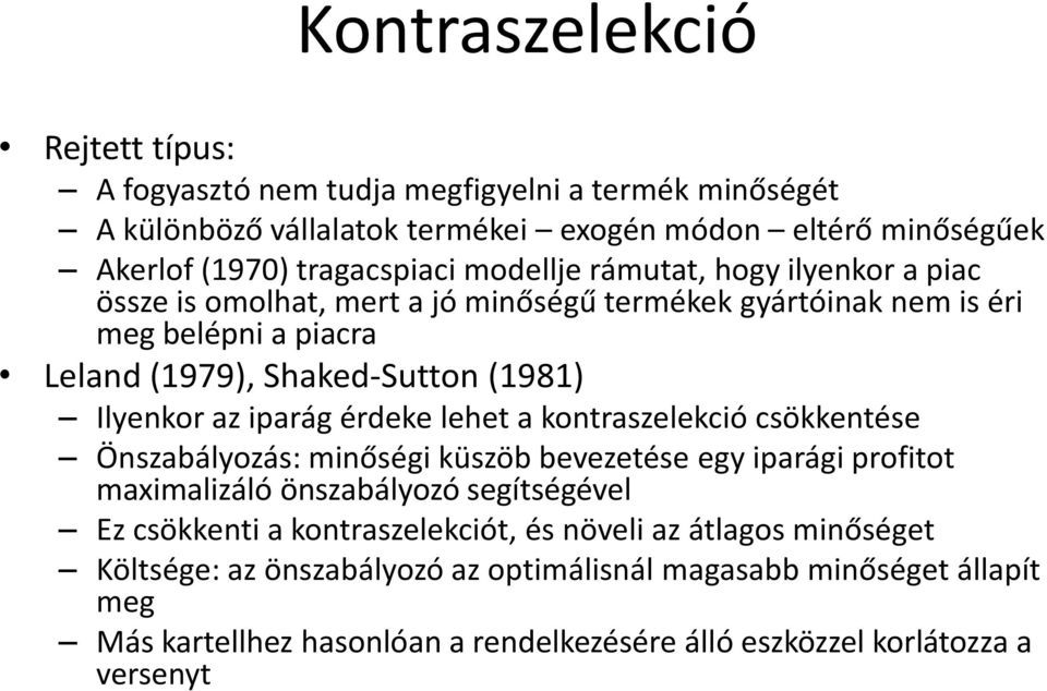 iparág érdeke lehet a kontraszelekció csökkentése Önszabályozás: minőségi küszöb bevezetése egy iparági profitot maximalizáló önszabályozó segítségével Ez csökkenti a