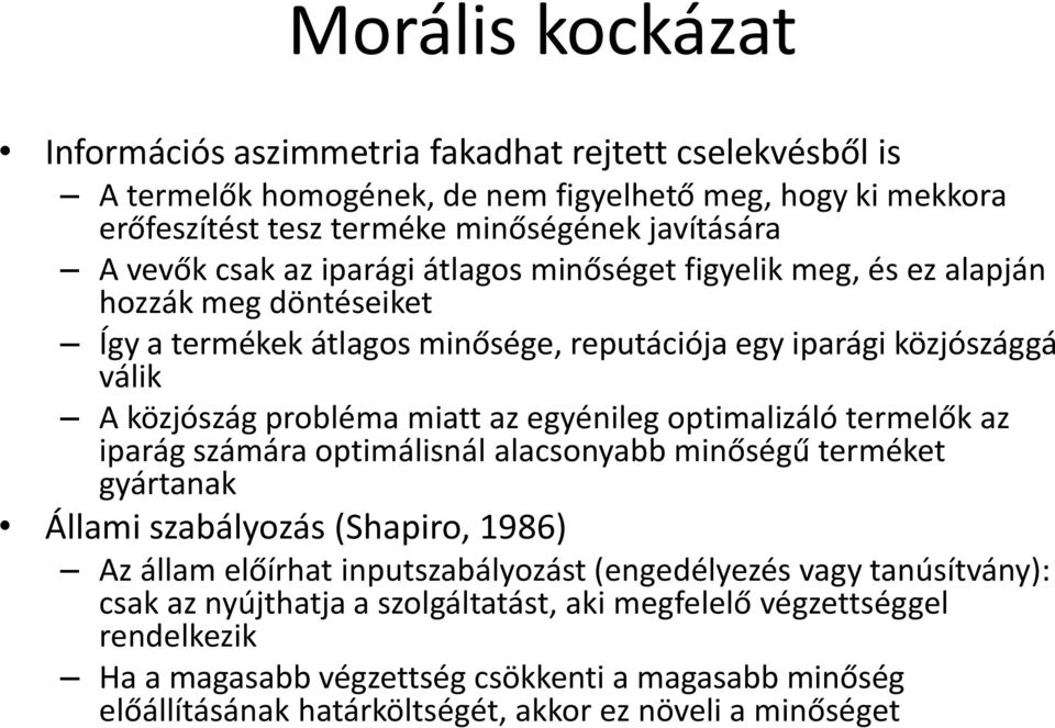 egyénileg optimalizáló termelők az iparág számára optimálisnál alacsonyabb minőségű terméket gyártanak Állami szabályozás (Shapiro, 1986) Az állam előírhat inputszabályozást (engedélyezés vagy