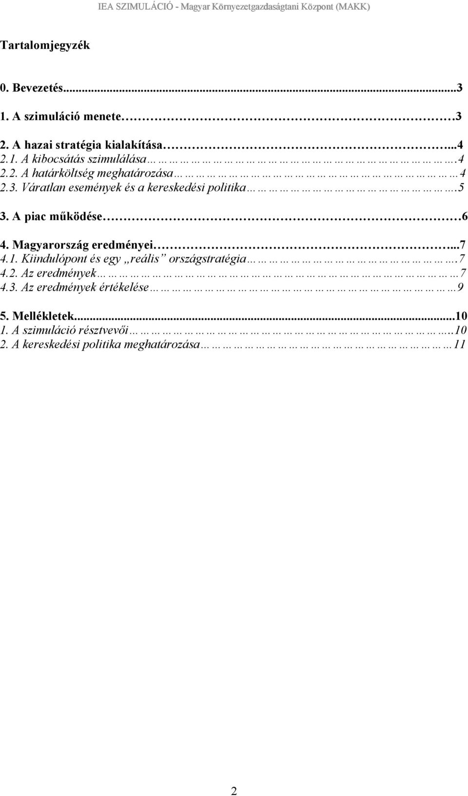 Magyarország eredményei...7 4.1. Kiindulópont és egy reális országstratégia.7 4.2. Az eredmények 7 4.3.