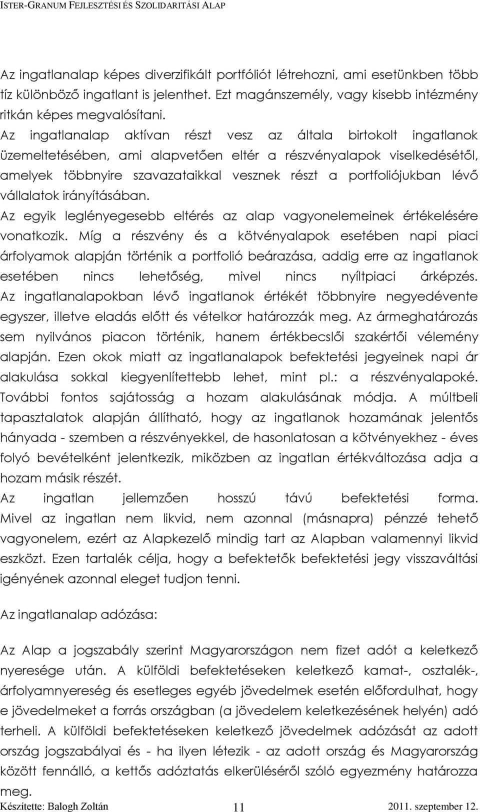 portfoliójukban lévő vállalatok irányításában. Az egyik leglényegesebb eltérés az alap vagyonelemeinek értékelésére vonatkozik.