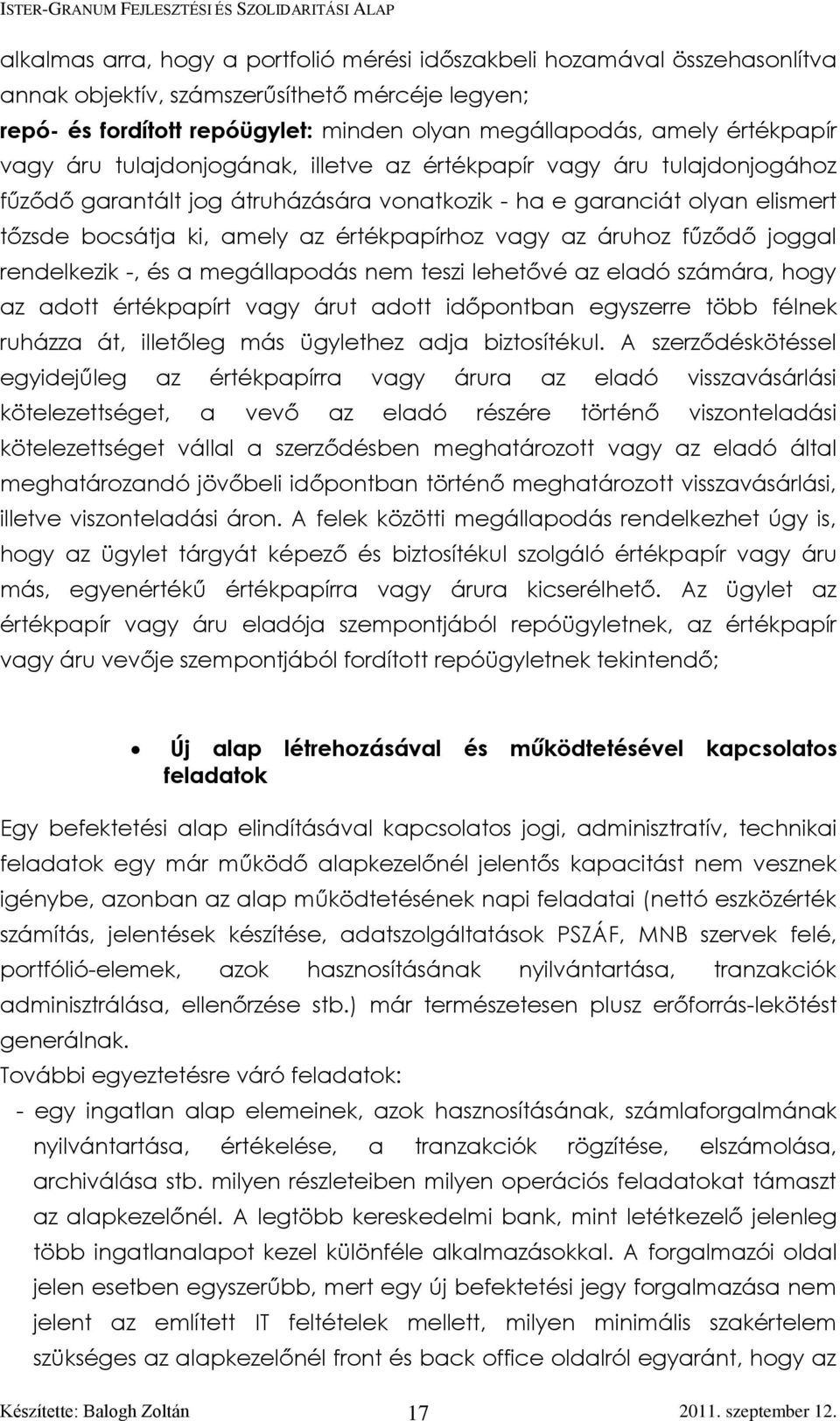 értékpapírhoz vagy az áruhoz fűződő joggal rendelkezik -, és a megállapodás nem teszi lehetővé az eladó számára, hogy az adott értékpapírt vagy árut adott időpontban egyszerre több félnek ruházza át,