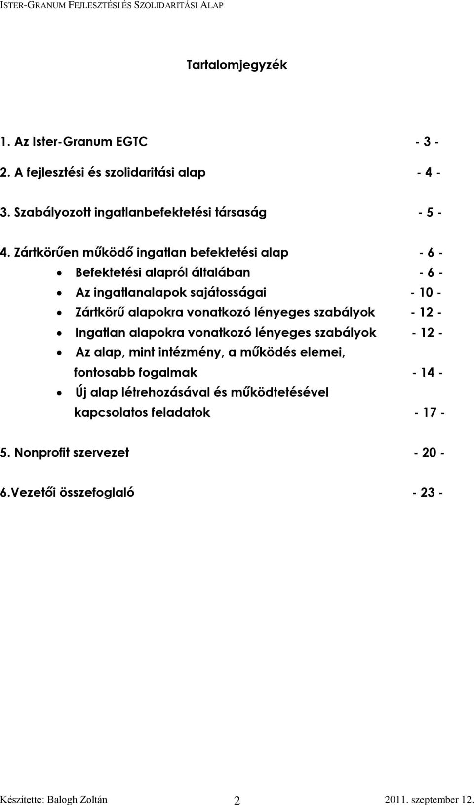 vonatkozó lényeges szabályok - 12 - Ingatlan alapokra vonatkozó lényeges szabályok - 12 - Az alap, mint intézmény, a működés elemei, fontosabb