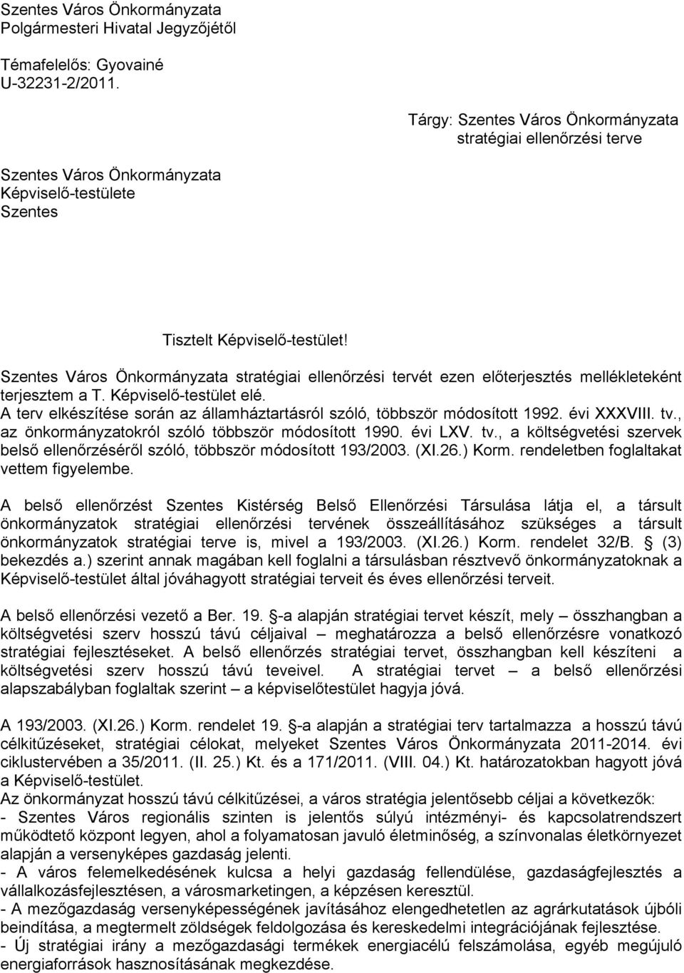 Szentes Város Önkormányzata stratégiai ellenőrzési tervét ezen előterjesztés mellékleteként terjesztem a T. Képviselő-testület elé.