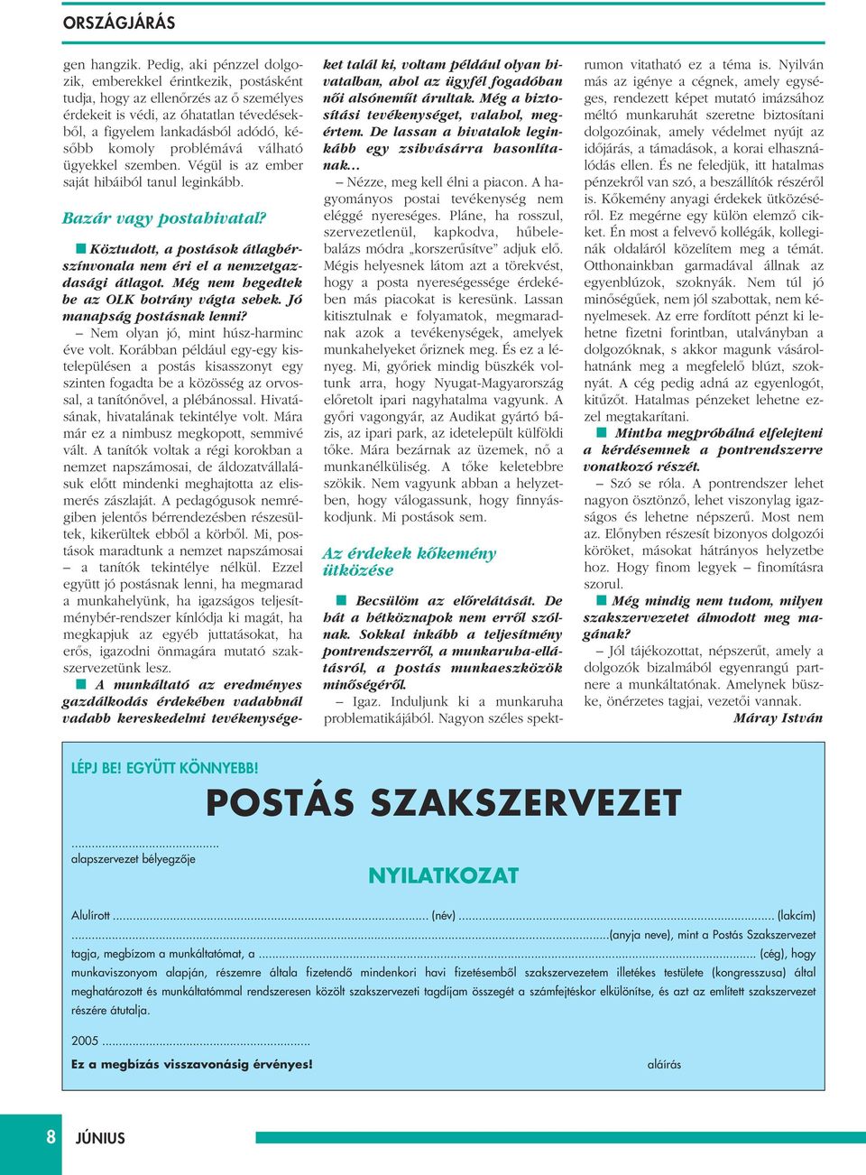 problémává válható ügyekkel szemben. Végül is az ember saját hibáiból tanul leginkább. Bazár vagy postahivatal? Köztudott, a postások átlagbérszínvonala nem éri el a nemzetgazdasági átlagot.