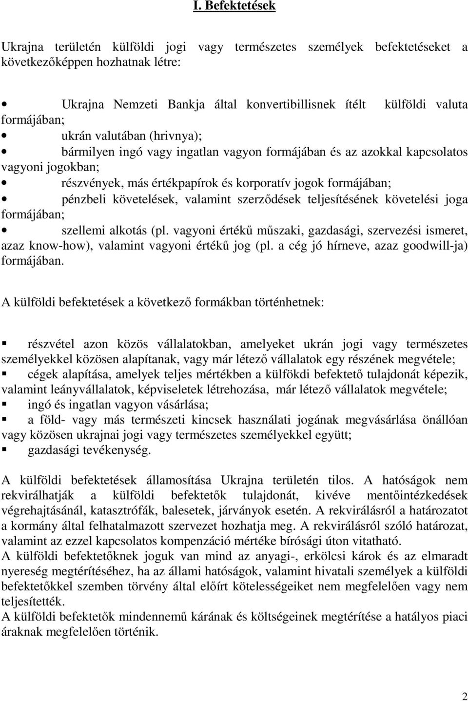 követelések, valamint szerződések teljesítésének követelési joga formájában; szellemi alkotás (pl.