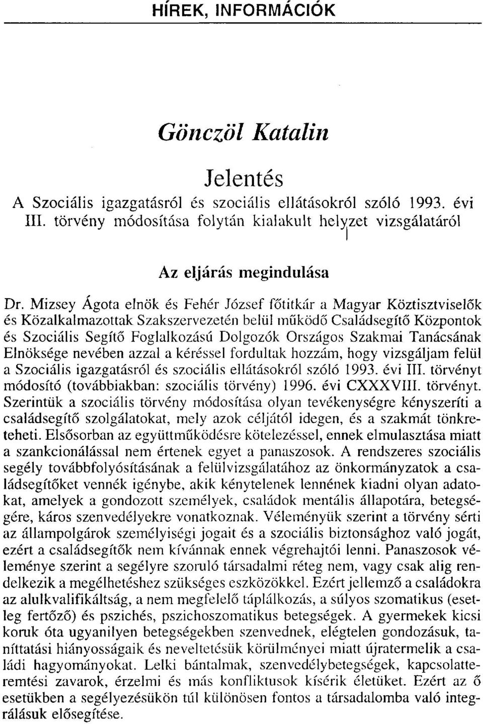 Mizsey Ágota elnök és Fehér József főtitkár a Magyar Köztisztviselők és Közalkalmazottak Szakszervezetén belül működő Családsegítő Központok és Szociális Segítő Foglalkozású Dolgozók Országos Szakmai