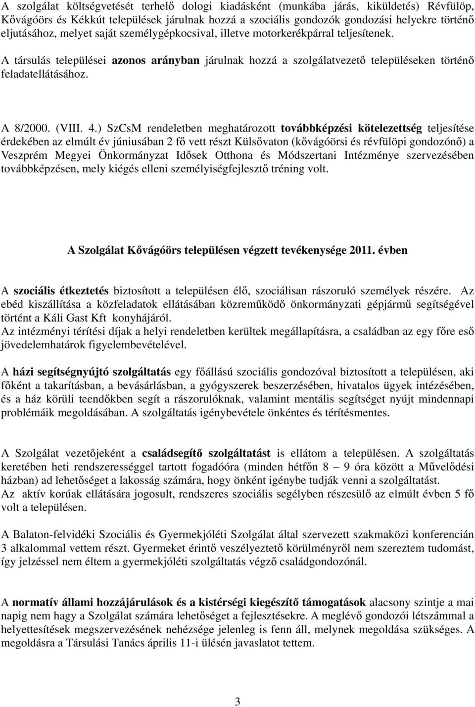 4.) SzCsM rendeletben meghatározott továbbképzési kötelezettség teljesítése érdekében az elmúlt év júniusában 2 f vett részt Küls vaton (k vágóörsi és révfülöpi gondozón ) a Veszprém Megyei