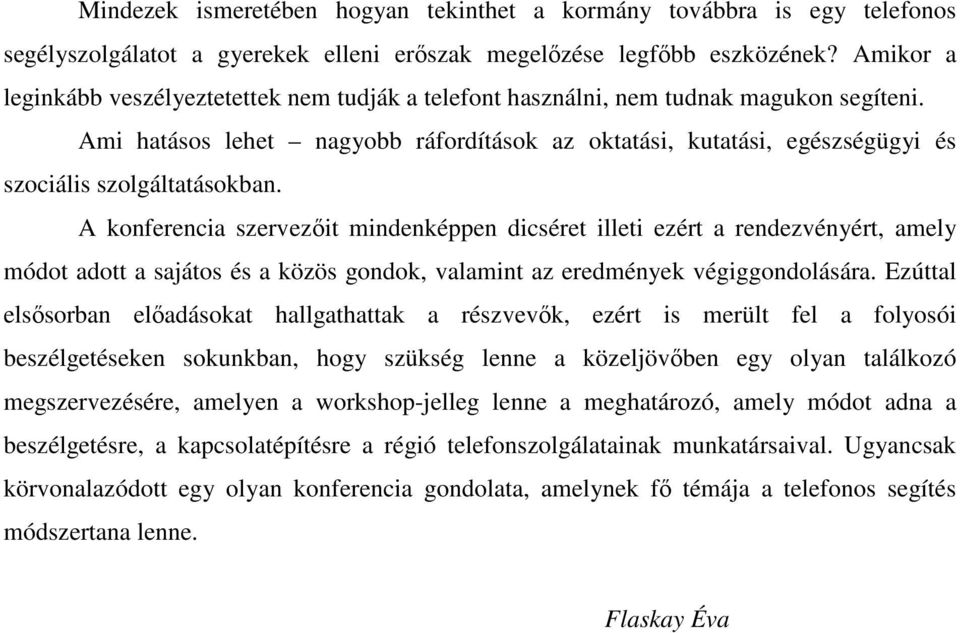 Ami hatásos lehet nagyobb ráfordítások az oktatási, kutatási, egészségügyi és szociális szolgáltatásokban.