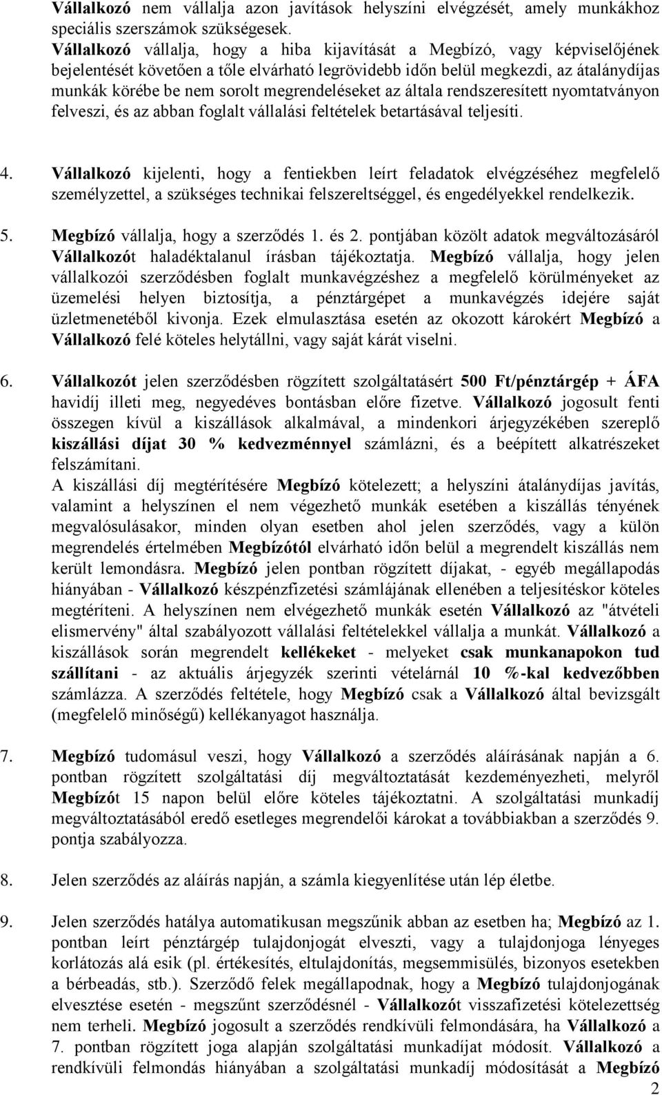 megrendeléseket az általa rendszeresített nyomtatványon felveszi, és az abban foglalt vállalási feltételek betartásával teljesíti. 4.