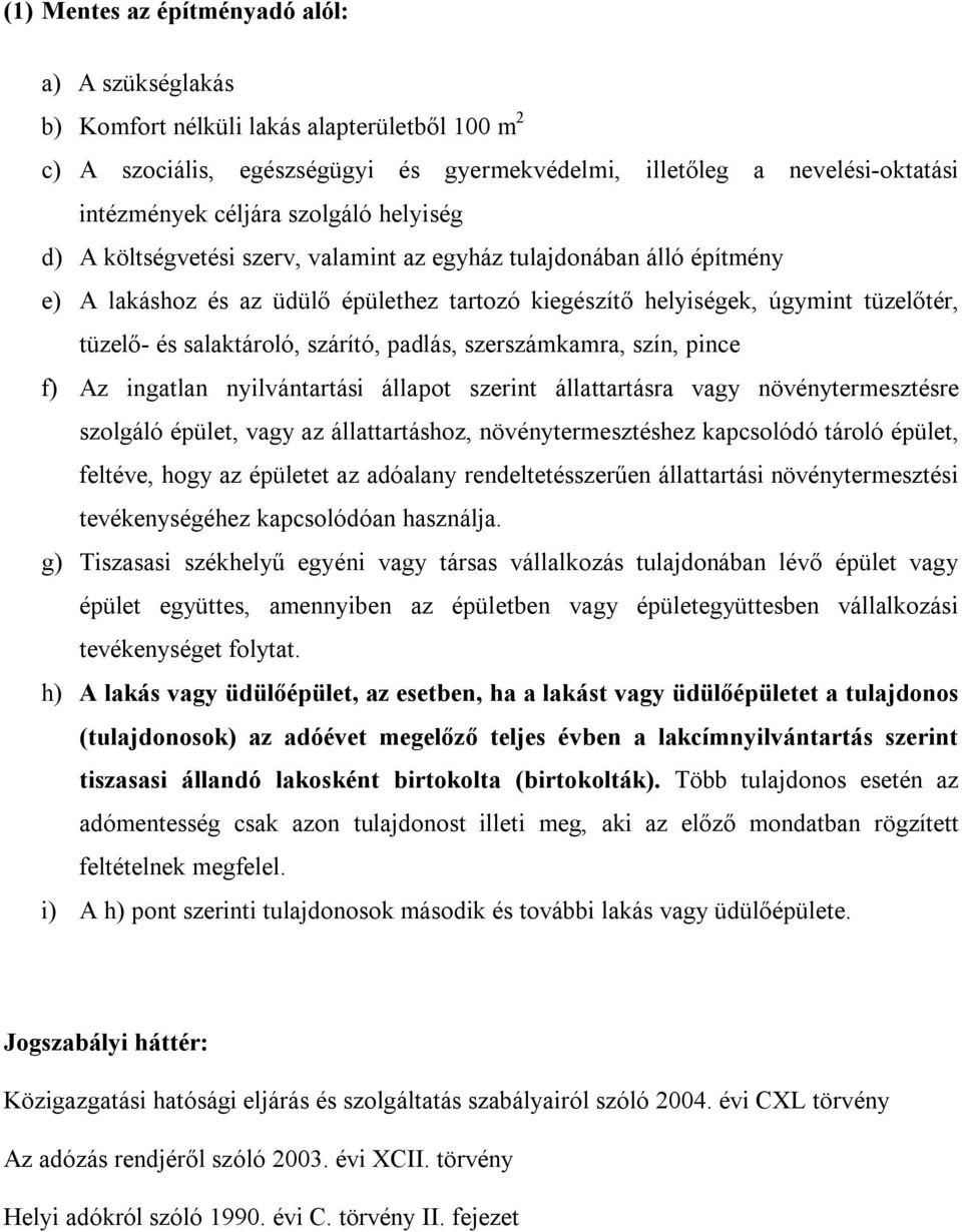 szárító, padlás, szerszámkamra, szín, pince f) Az ingatlan nyilvántartási állapot szerint állattartásra vagy növénytermesztésre szolgáló épület, vagy az állattartáshoz, növénytermesztéshez kapcsolódó