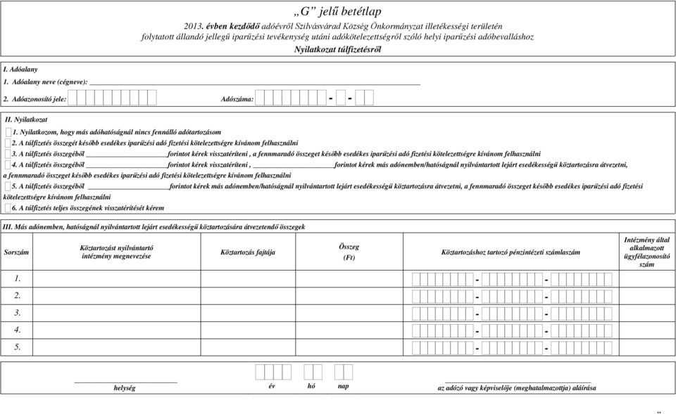 A túlfizetés összegéből forintot kérek visszatéríteni, a fennmaradó összeget később esedékes iparűzési adó fizetési kötelezettségre kívánom felhasználni 4.