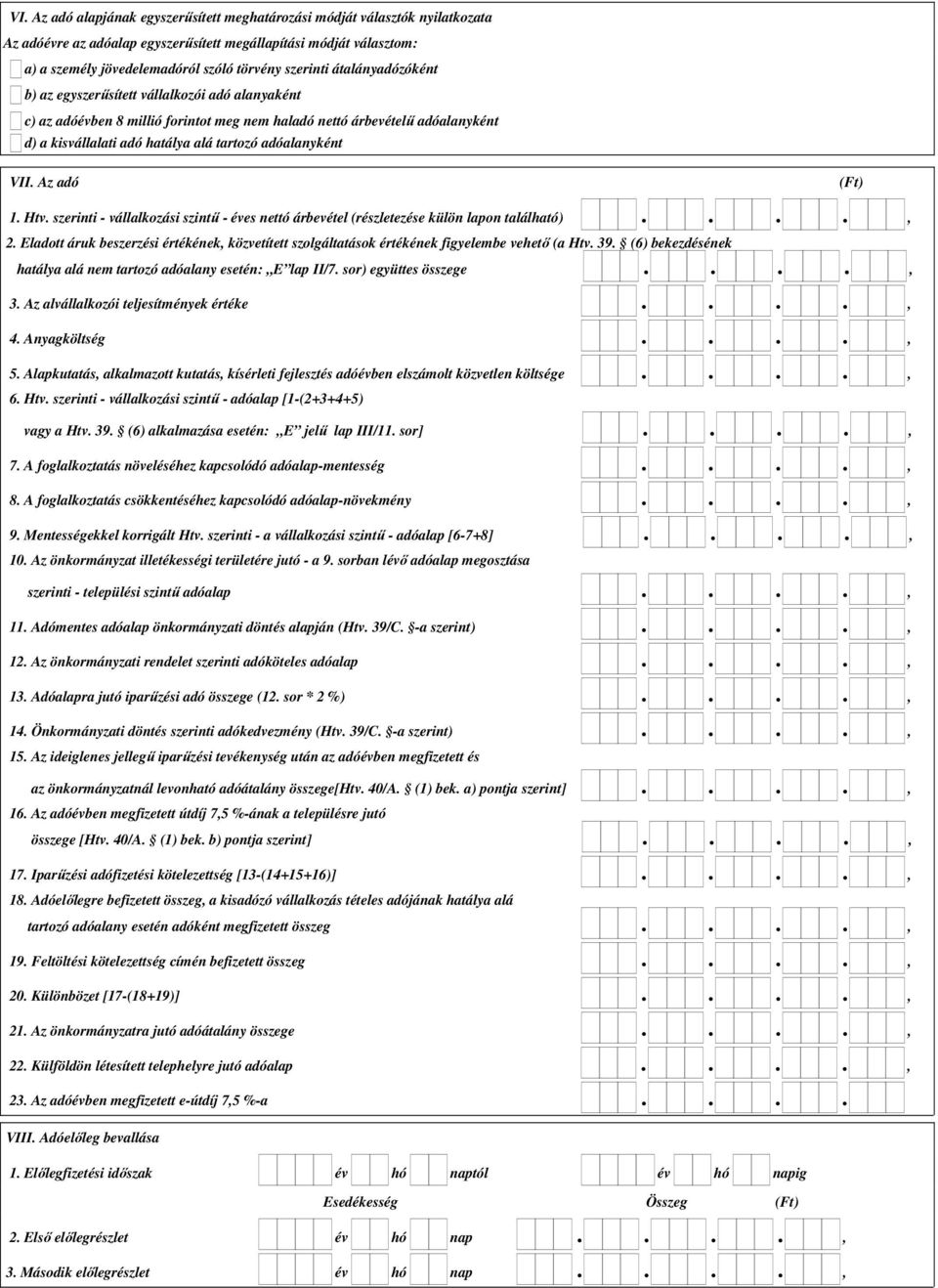 adóalanyként VII. Az adó 1. Htv. szerinti - vállalkozási szintű - éves nettó árbevétel (részletezése külön lapon található)...., 2.