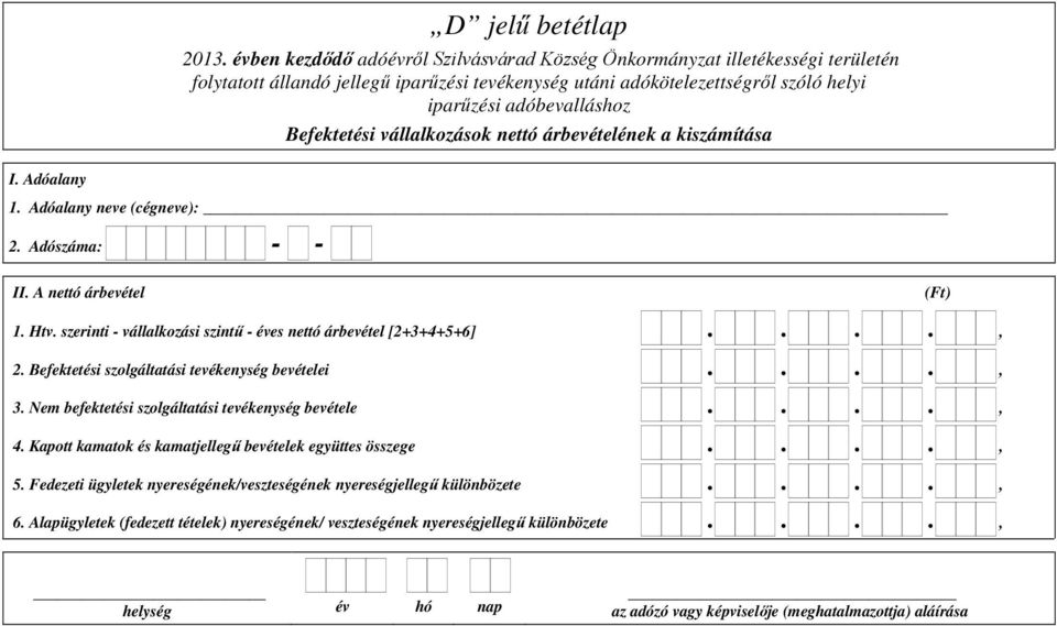 Nem befektetési szolgáltatási tevékenység bevétele...., 4. Kapott kamatok és kamatjellegű bevételek együttes összege...., 5.