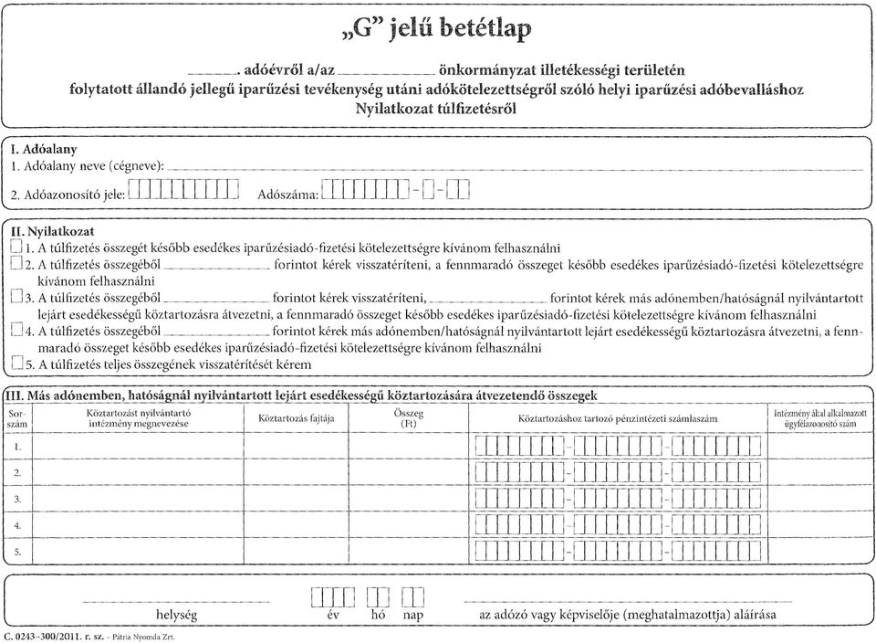 A túlfizetés összegét később esedékes iparűzésiadó-fizetési kötelezettségre kívánom felhasználni O 2.