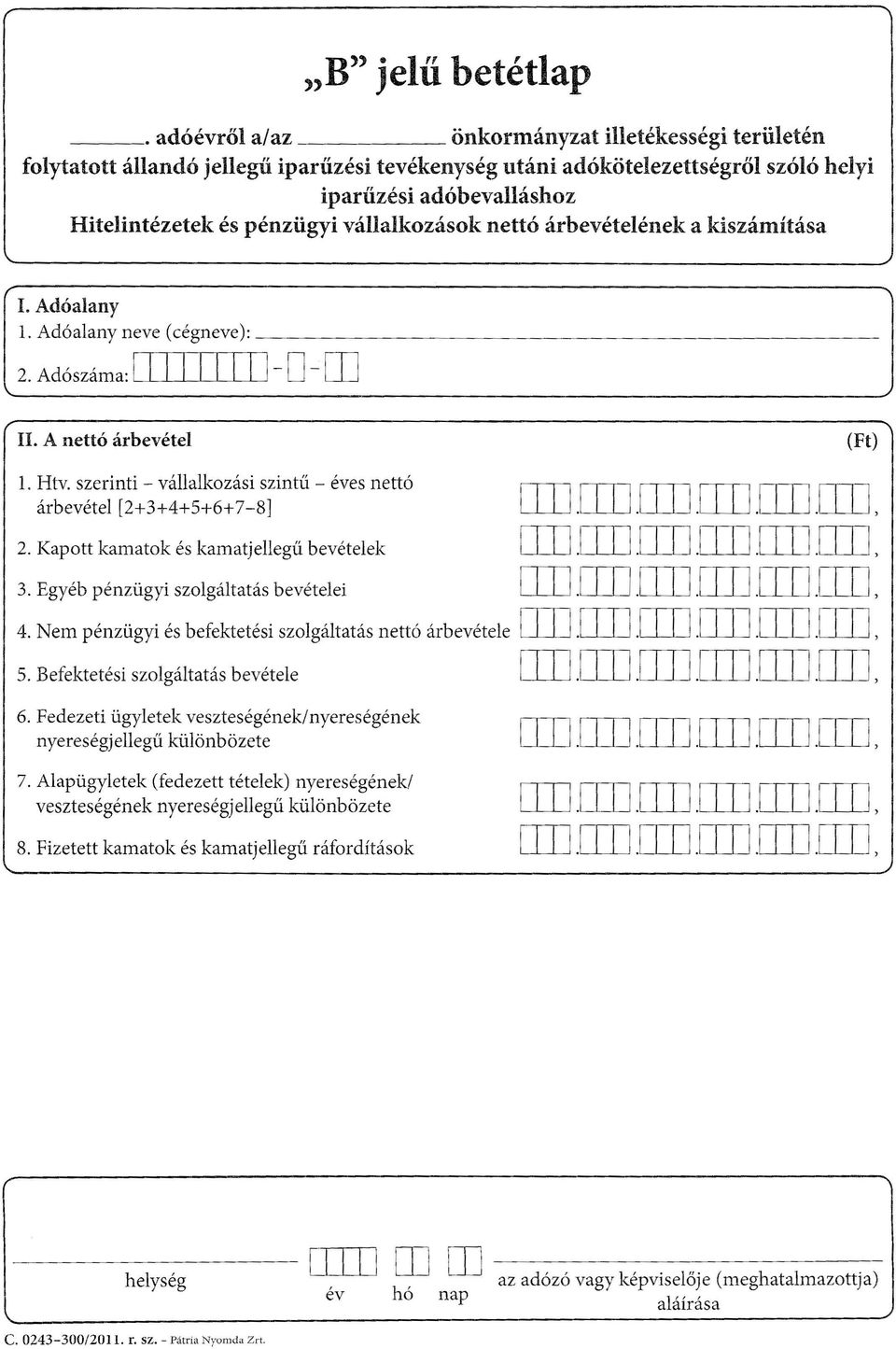 szerinti - vállalkozási szintű - éves nettó árbevétel [2+3+4+5+6+7-8] [IT].[IT].[IT].[IT].[IT].[IT] ) 2. Kapott kamatok és kamat jellegű bevételek 3. Egyéb pénzügyi szolgáltatás bevételei [IT].[IT].DIJ.