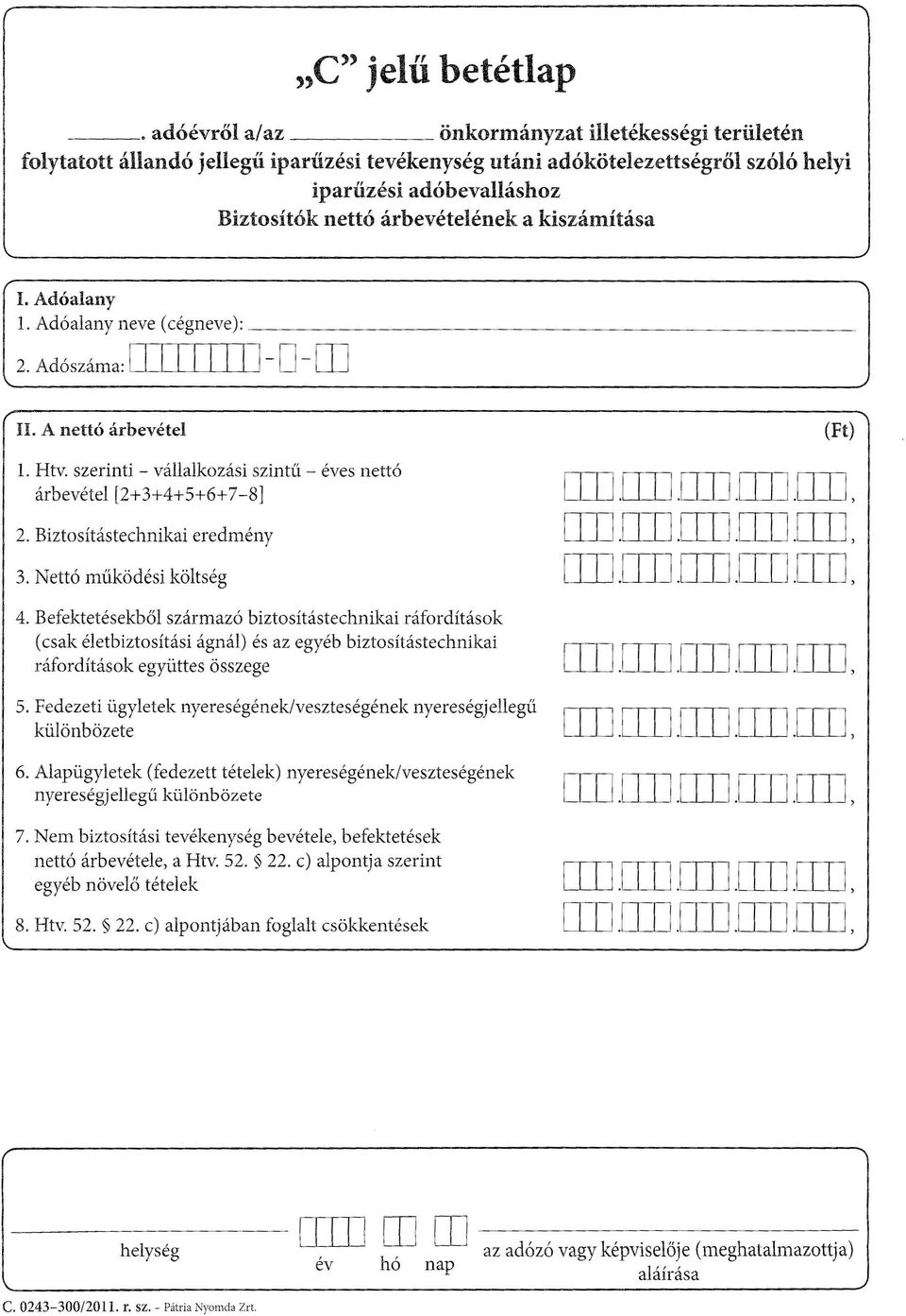 szerinti - vállalkozási szintű - éves nettó árbevétel [2+3+4+5+6+7-8] 2. Biztosítástechnikai eredmény 3. Nettó működési költség cm.cm.cm.cm.cm) cm.cm.cm.cm.cm ) cm.[it].[it].[it].cm ) 4.