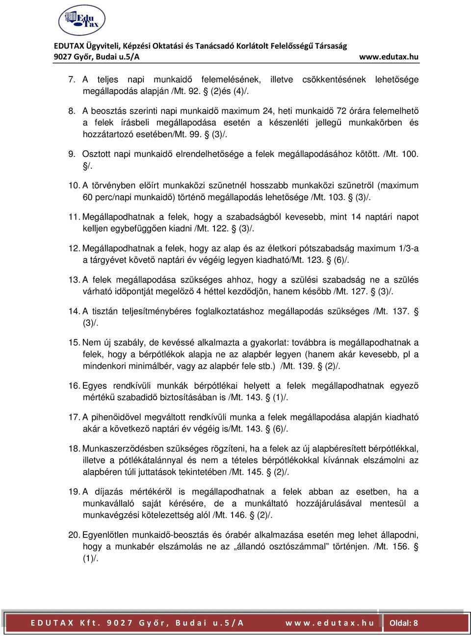 . (3)/. 9. Osztott napi munkaidő elrendelhetősége a felek megállapodásához kötött. /Mt. 100