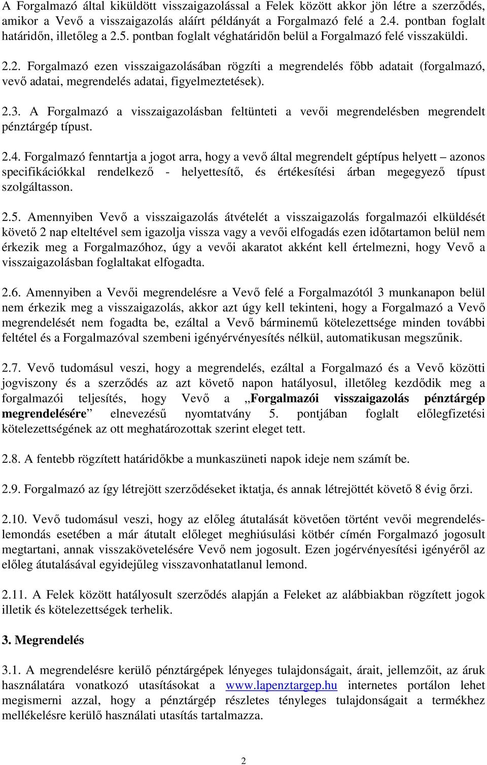 2.3. A Forgalmazó a visszaigazolásban feltünteti a vevői megrendelésben megrendelt pénztárgép típust. 2.4.