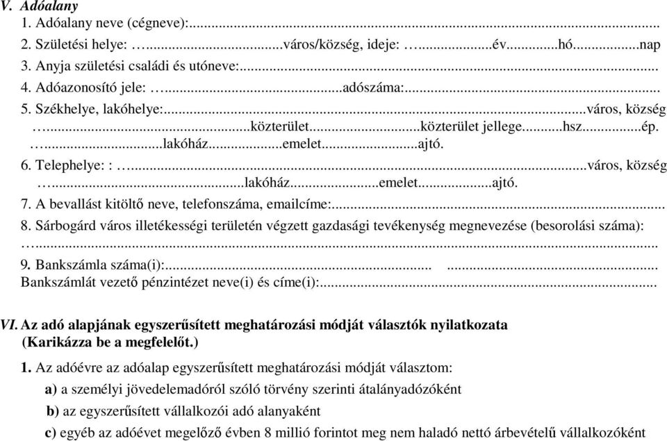 A bevallást kitöltő neve, telefonszáma, emailcíme:... 8. Sárbogárd város illetékességi területén végzett gazdasági tevékenység megnevezése (besorolási száma):... 9. Bankszámla száma(i):.