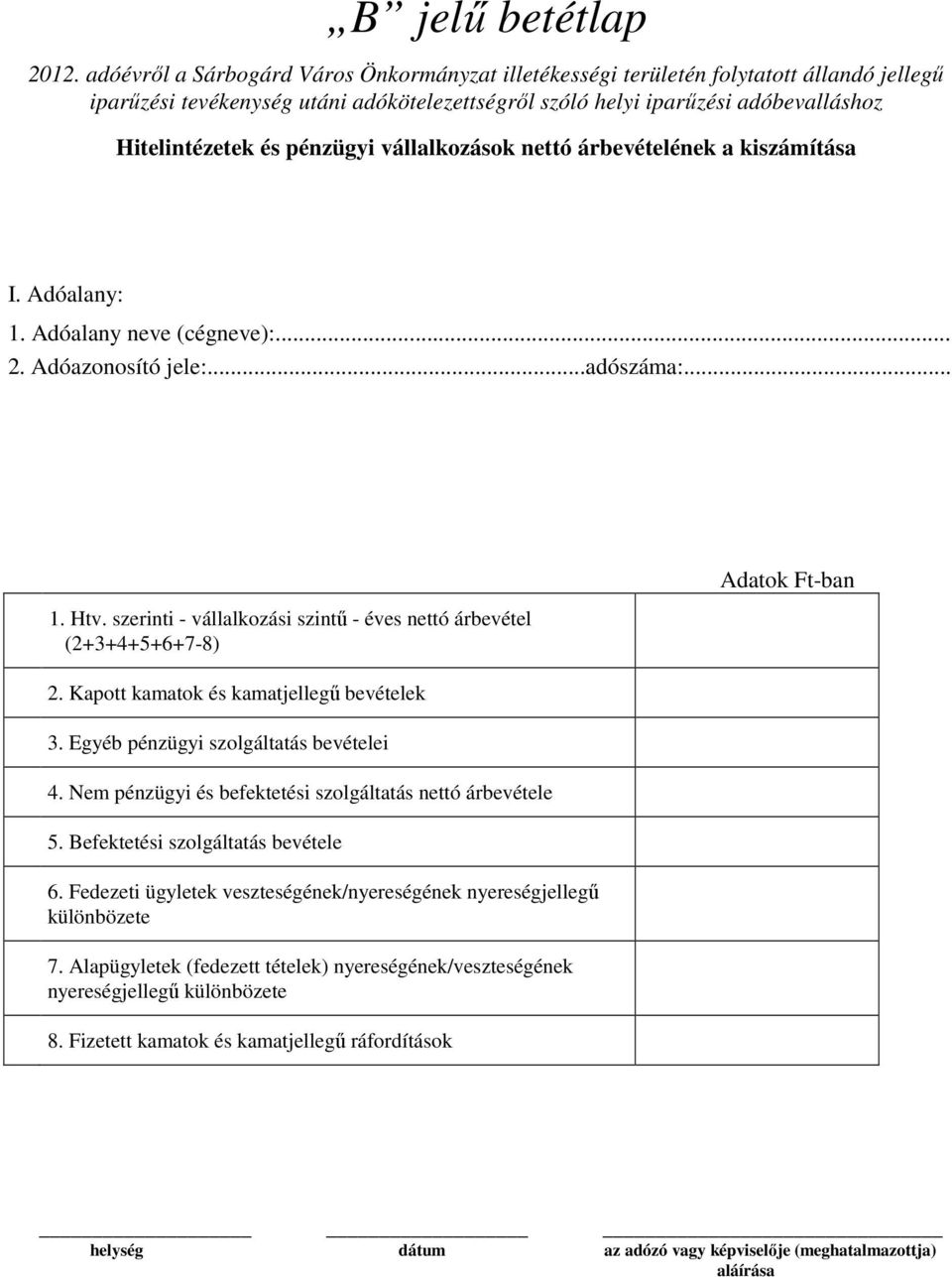 pénzügyi vállalkozások nettó árbevételének a kiszámítása 1. Adóalany neve (cégneve):... 2. Adóazonosító jele:...adószáma:... 1. Htv.