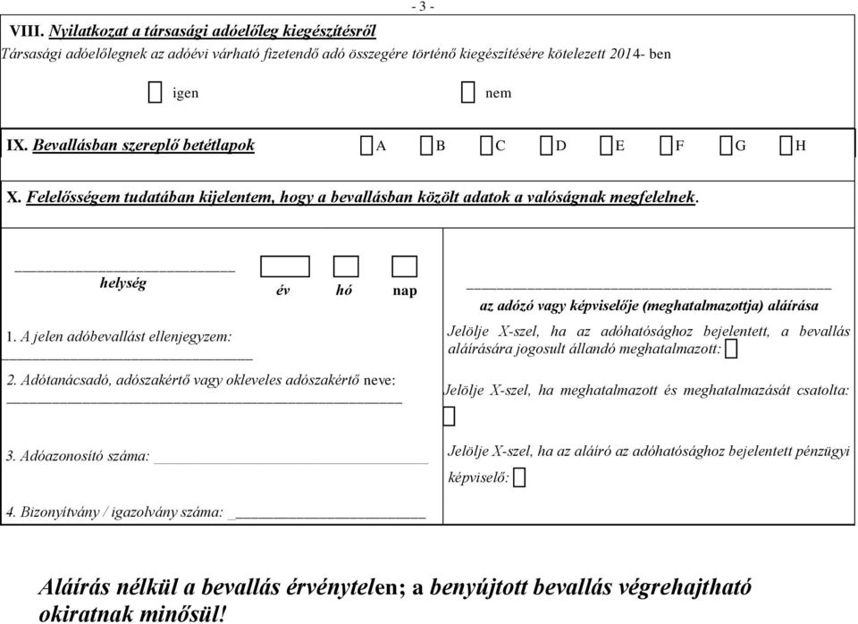 A jelen adóbevallást ellenjegyzem: Jelölje X-szel, ha az adóhatósághoz bejelentett, a bevallás aláírására jogosult állandó meghatalmazott: 2.