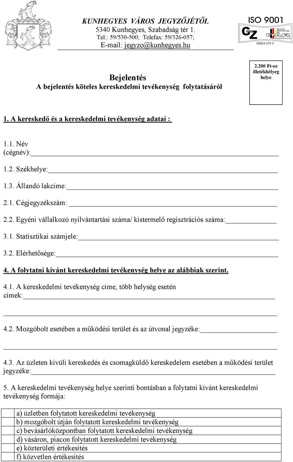 Állandó lakcíme: 2.1. Cégjegyzékszám: 2.2. Egyéni vállalkozó nyilvántartási száma/ kistermelő regisztrációs száma: 3.1. Statisztikai számjele: 3.2. Elérhetősége: 4.