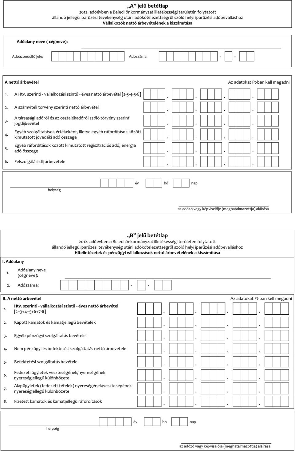 A társasági adóról és az osztalékadóról szóló törvény szerinti jogdíjbevétel Egyéb szolgáltatások értékeként, illetve egyéb ráfordítások között kimutatott jövedéki adó összege Egyéb ráfordítások