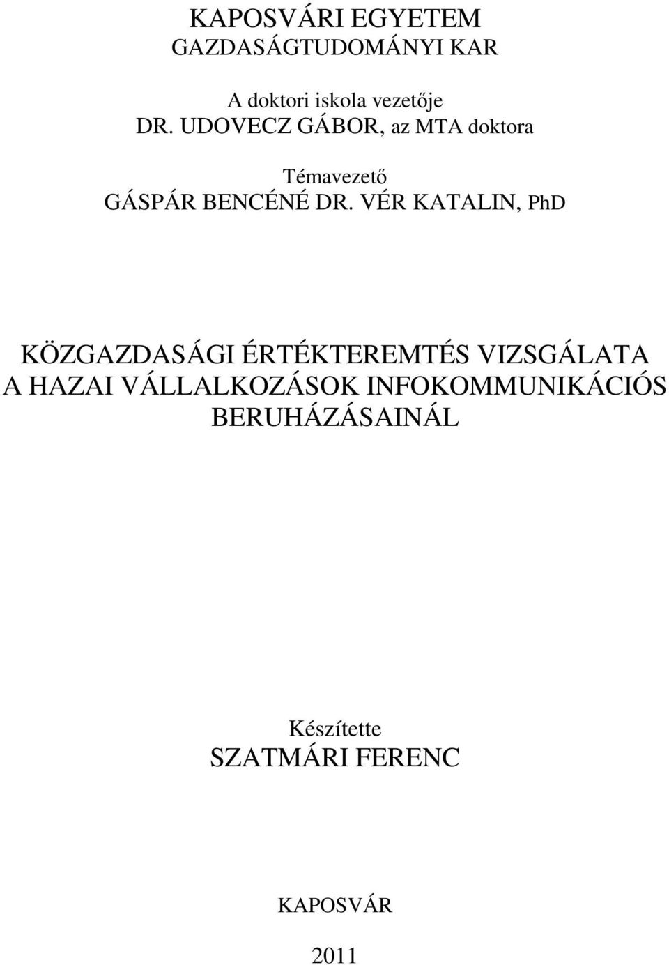 VÉR KATALIN, PhD KÖZGAZDASÁGI ÉRTÉKTEREMTÉS VIZSGÁLATA A HAZAI