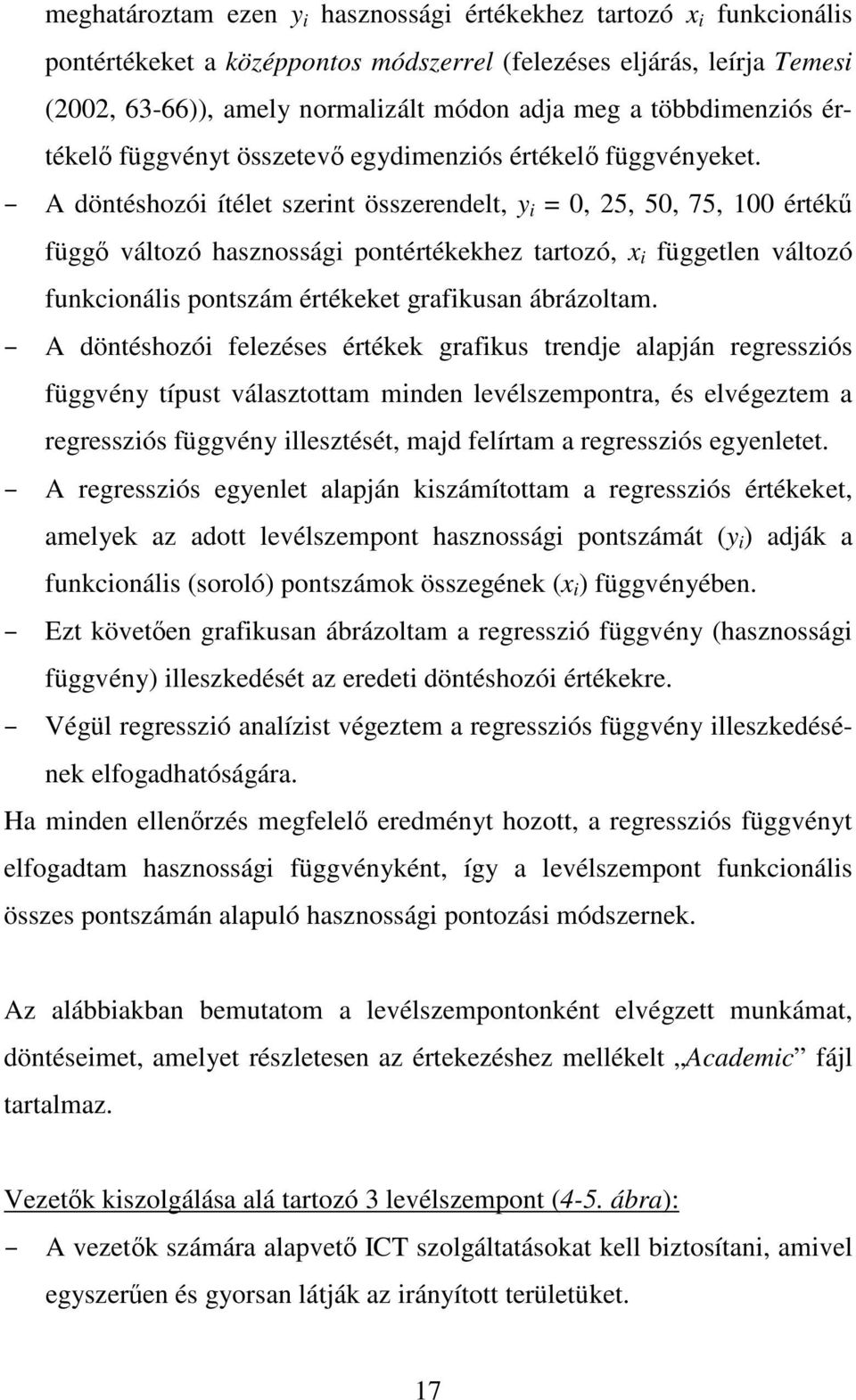 A döntéshozói ítélet szerint összerendelt, y i = 0, 25, 50, 75, 100 értékű függő változó hasznossági pontértékekhez tartozó, x i független változó funkcionális pontszám értékeket grafikusan