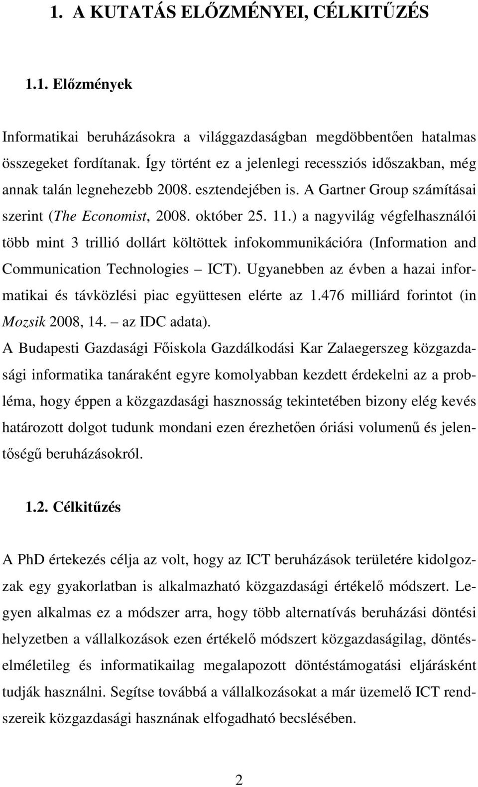 ) a nagyvilág végfelhasználói több mint 3 trillió dollárt költöttek infokommunikációra (Information and Communication Technologies ICT).