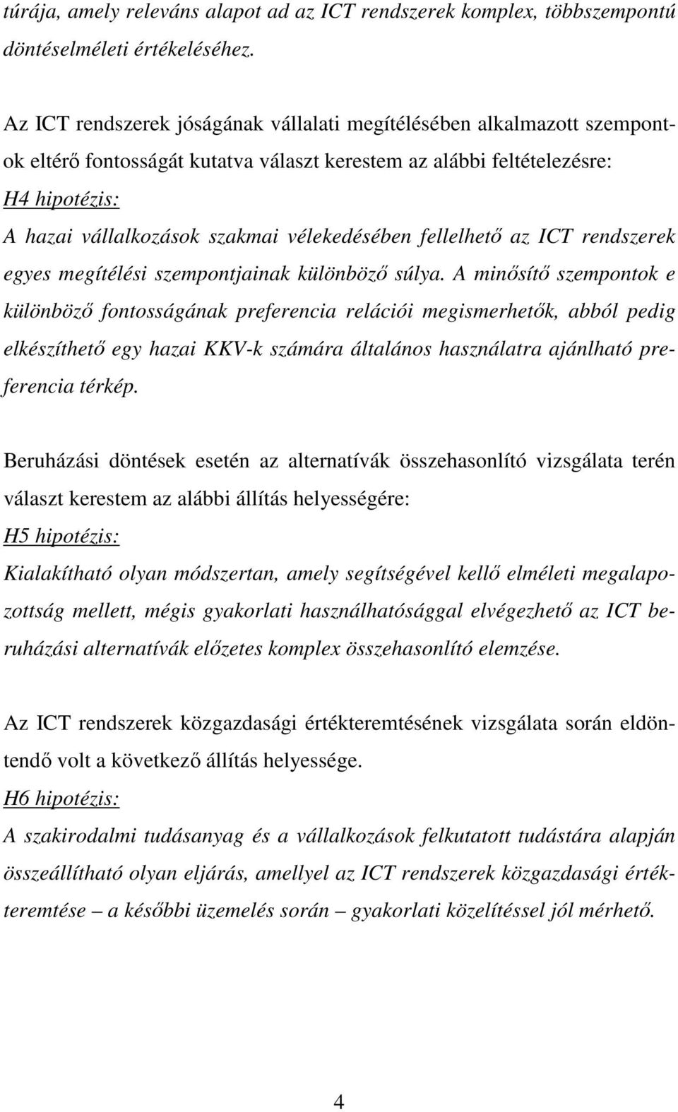 vélekedésében fellelhető az ICT rendszerek egyes megítélési szempontjainak különböző súlya.