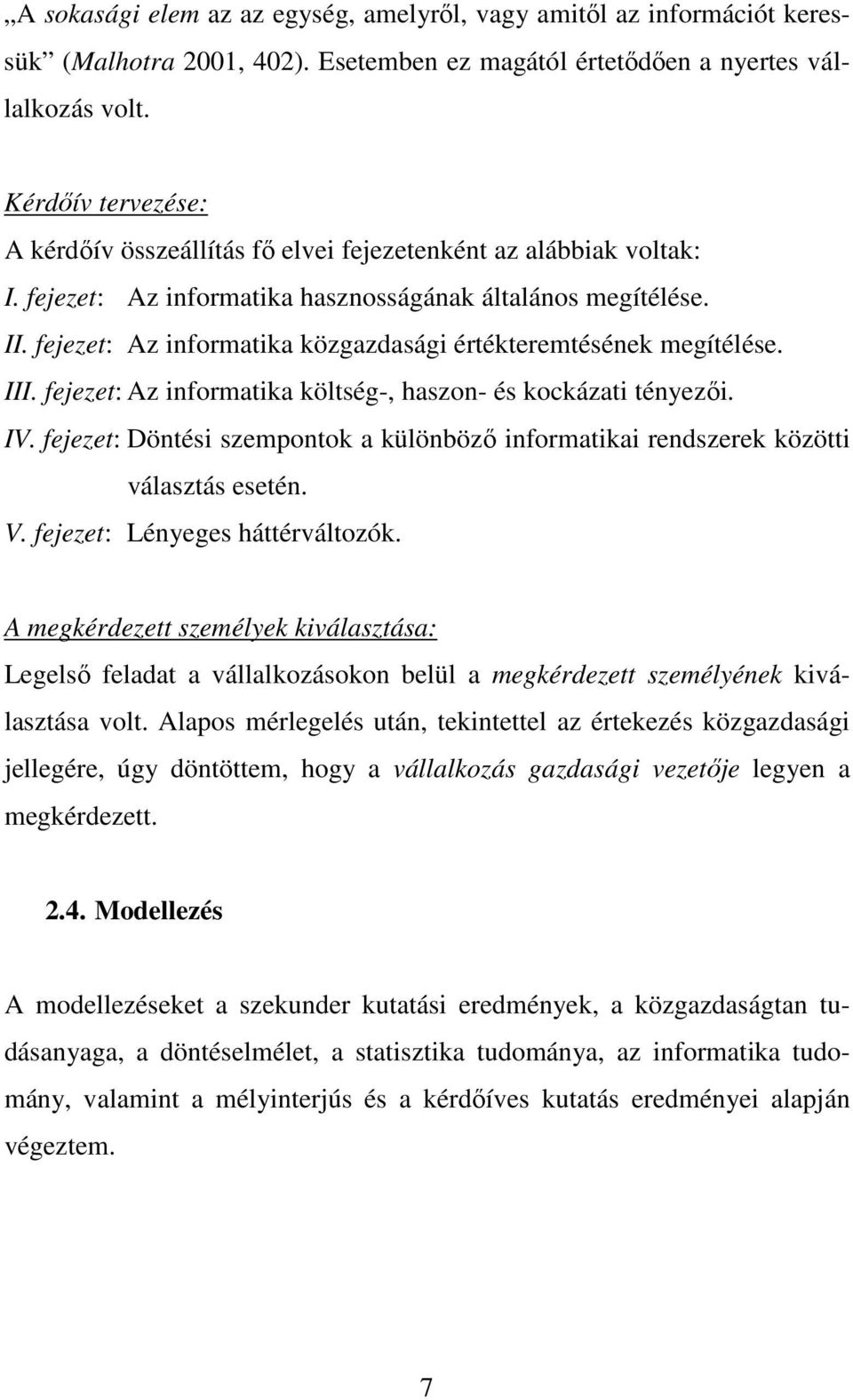 fejezet: Az informatika közgazdasági értékteremtésének megítélése. III. fejezet: Az informatika költség-, haszon- és kockázati tényezői. IV.