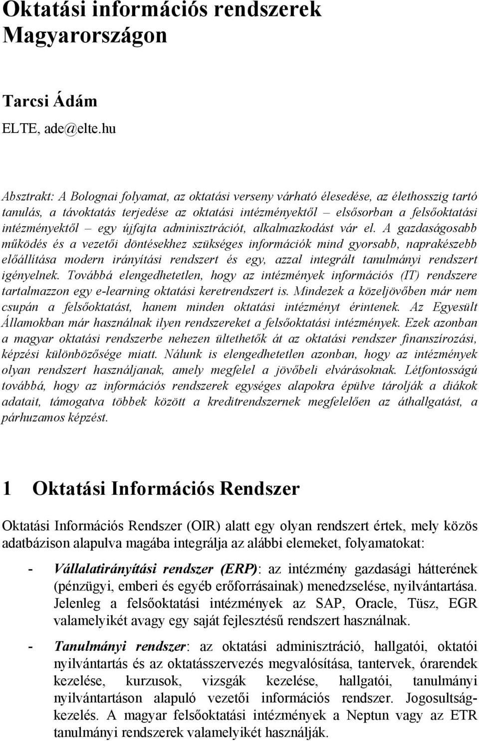 újfajta adminisztrációt, alkalmazkodást vár el.