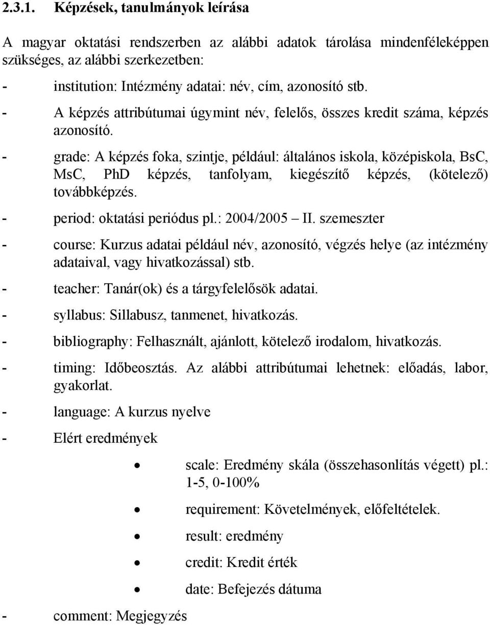 - A képzés attribútumai úgymint név, felelős, összes kredit száma, képzés azonosító.