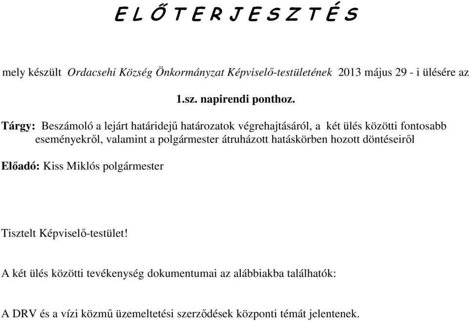 polgármester átruházott hatáskörben hozott döntéseiről Előadó: Kiss Miklós polgármester Tisztelt Képviselő-testület!