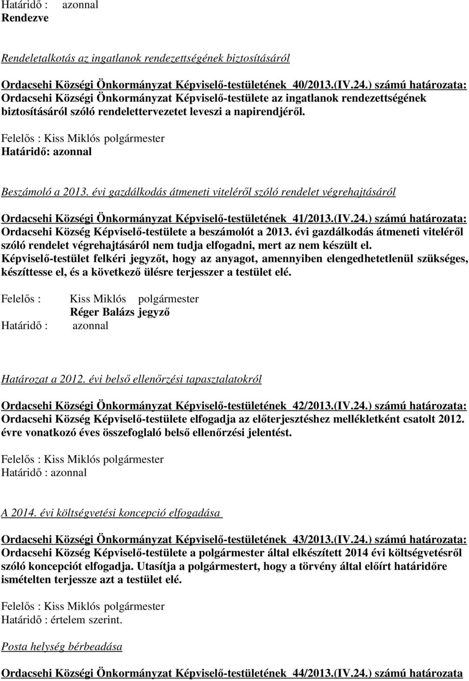 Felelős : Kiss Miklós polgármester Határidő: azonnal Beszámoló a 2013. évi gazdálkodás átmeneti viteléről szóló rendelet végrehajtásáról Ordacsehi Községi Önkormányzat Képviselő-testületének 41/2013.