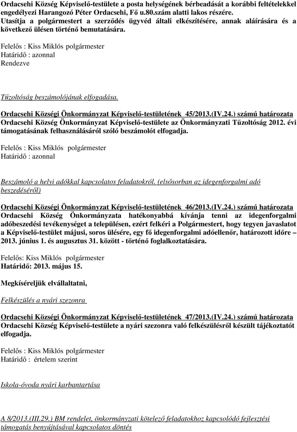 Felelős : Kiss Miklós polgármester Határidő : azonnal Rendezve Tűzoltóság beszámolójának elfogadása. Ordacsehi Községi Önkormányzat Képviselő-testületének 45/2013.(IV.24.