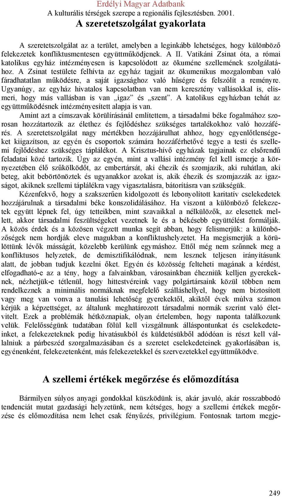 A Zsinat testülete felhívta az egyház tagjait az ökumenikus mozgalomban való fáradhatatlan működésre, a saját igazsághoz való hűségre és felszólít a reményre.