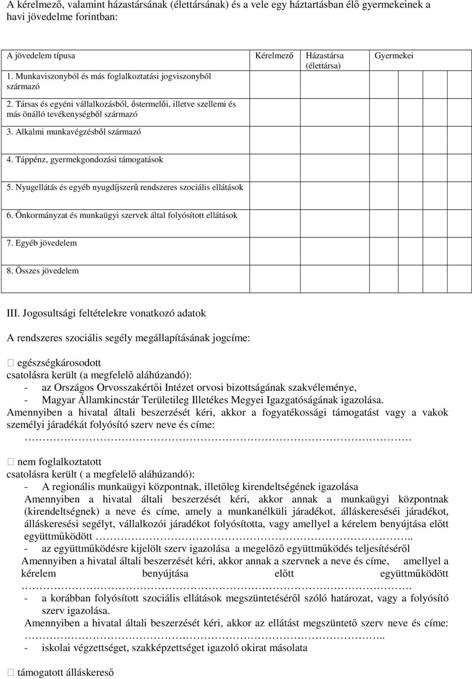 Alkalmi munkavégzésbıl származó 4. Táppénz, gyermekgondozási támogatások 5. Nyugellátás és egyéb nyugdíjszerő rendszeres szociális ellátások 6.